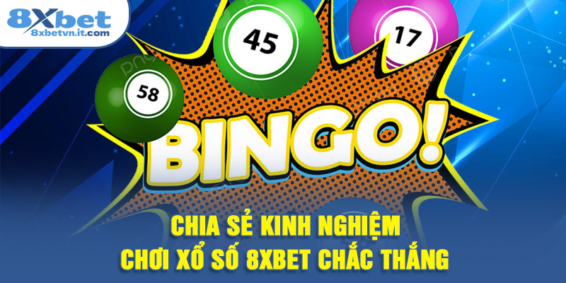 Chia sẻ kinh nghiệm chơi xổ số 8XBET chắc thắng