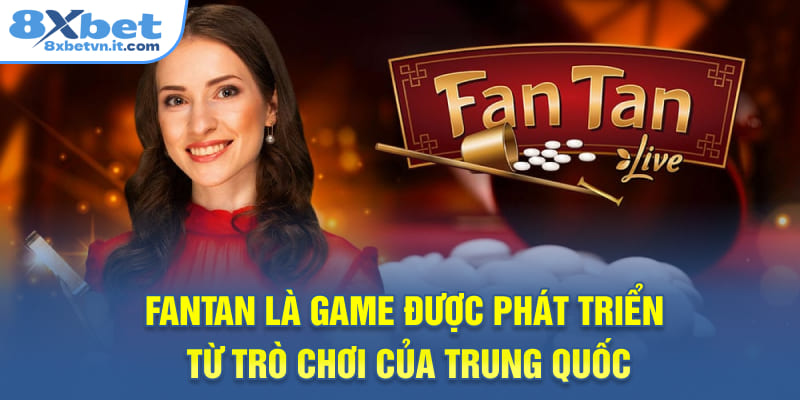 Fantan là game được phát triển từ trò chơi của Trung Quốc