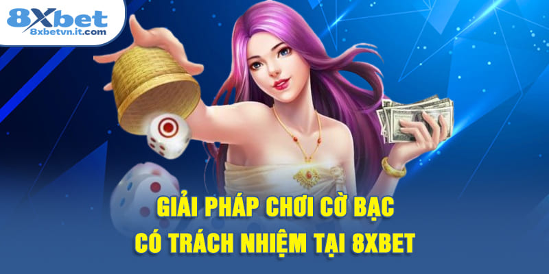 Giải pháp chơi cờ bạc có trách nhiệm tại 8XBET