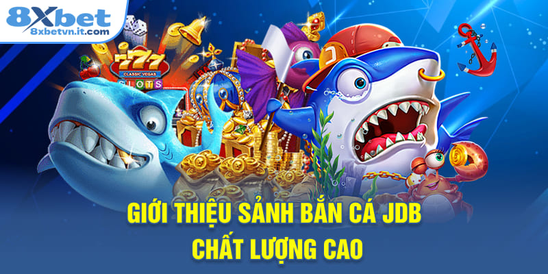 Giới thiệu sảnh bắn cá JDB chất lượng cao